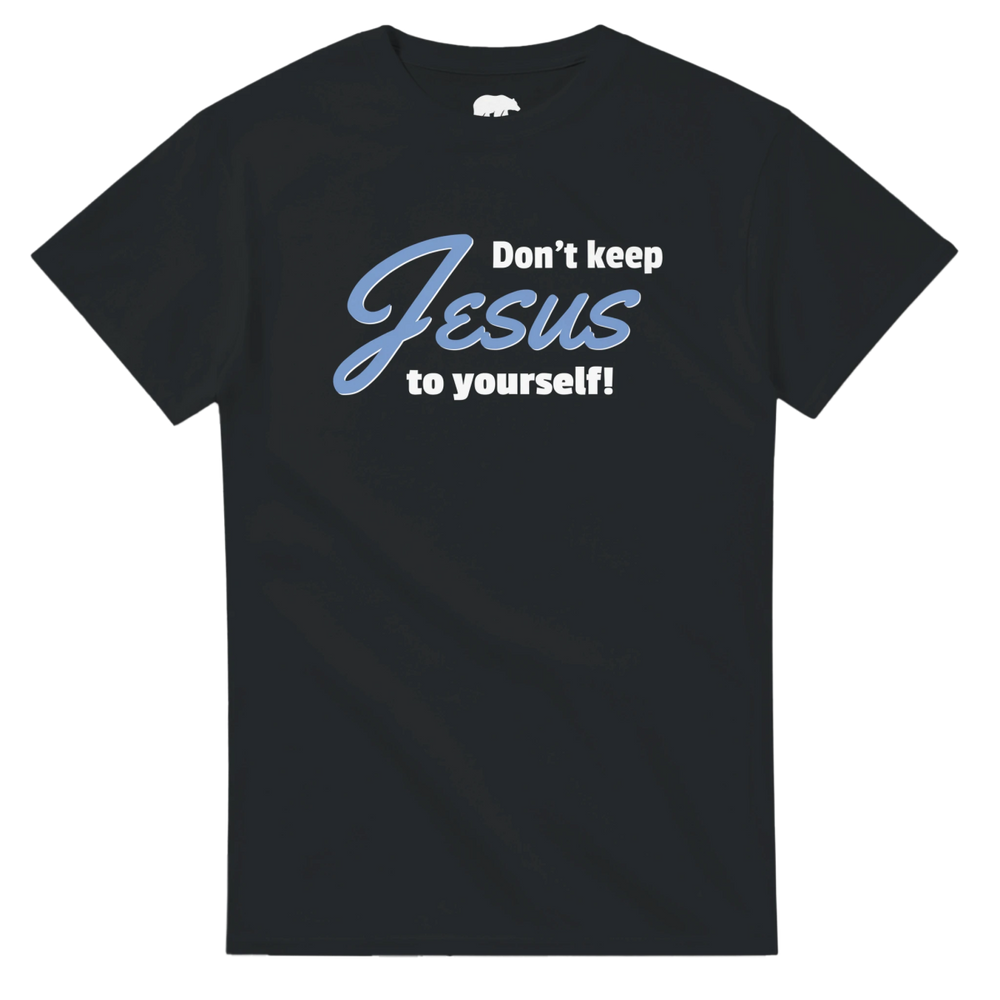Don't Keep JESUS to Yourself - Bearable Apparel