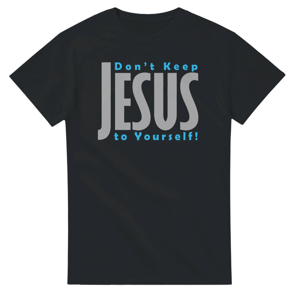Don't Keep JESUS to Yourself - Bearable Apparel