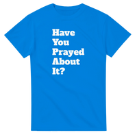 Load image into Gallery viewer, Have You Prayed About It - Bearable Apparel