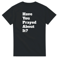 Load image into Gallery viewer, Have You Prayed About It - Bearable Apparel