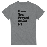 Load image into Gallery viewer, Have You Prayed About It - Bearable Apparel