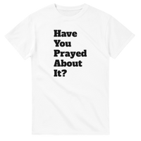 Load image into Gallery viewer, Have You Prayed About It - Bearable Apparel